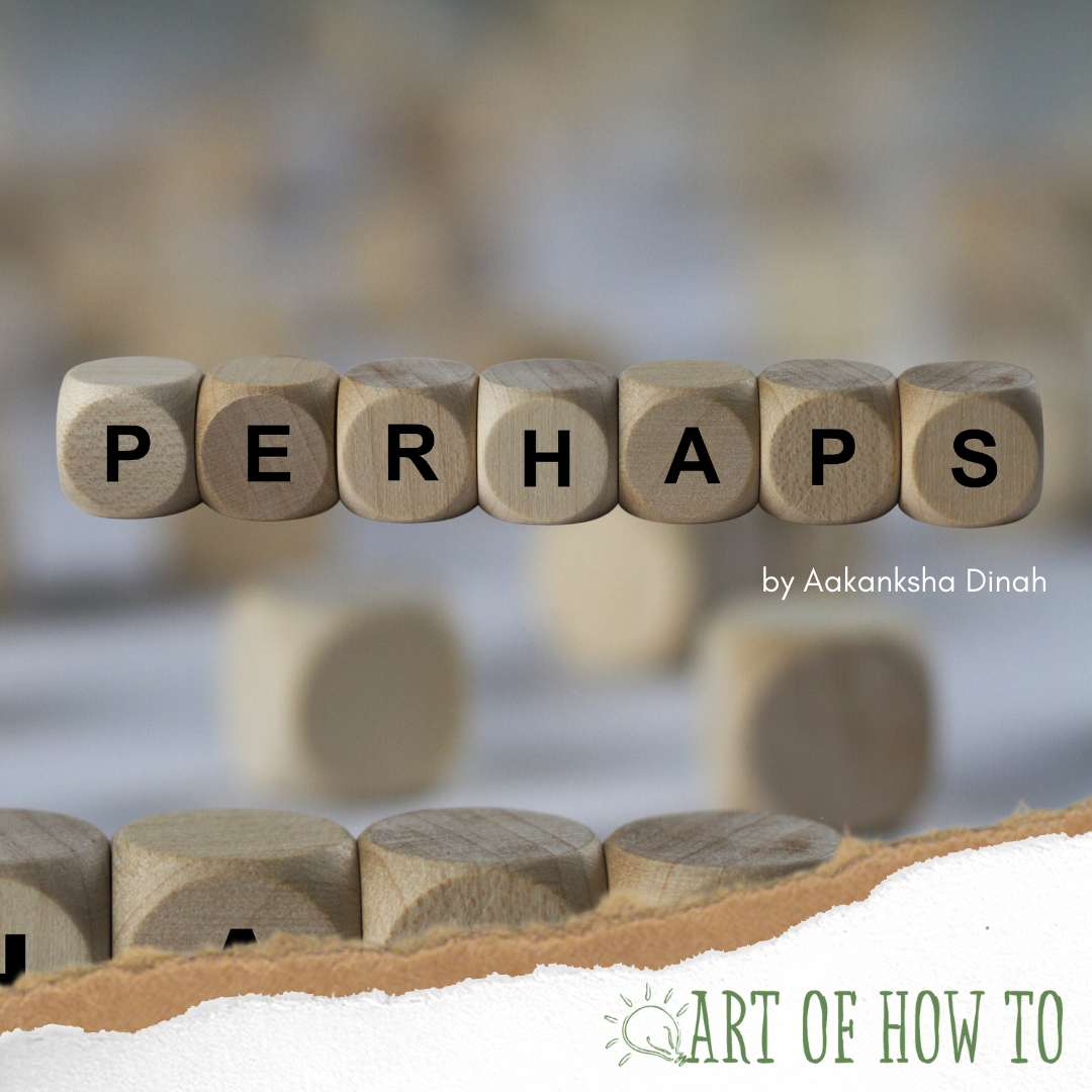 Perhaps | Art of How To