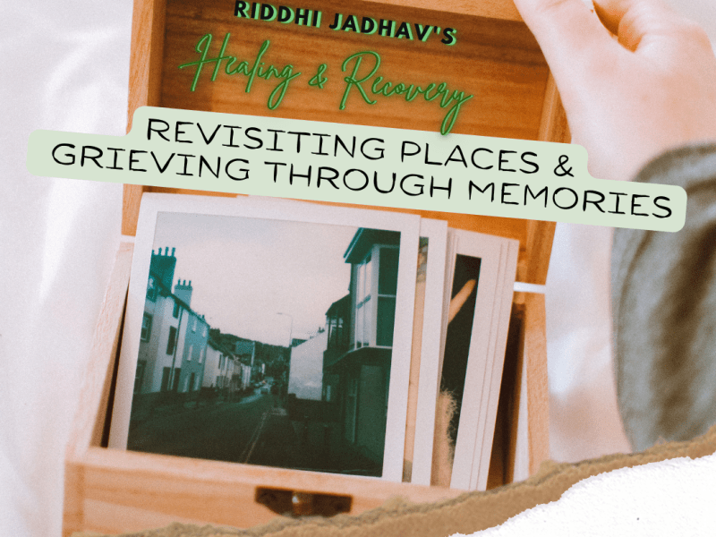 Revisiting Places And Grieving Through&nbsp;Memories