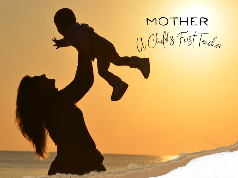 Mother A Child’s First&nbsp;Teacher