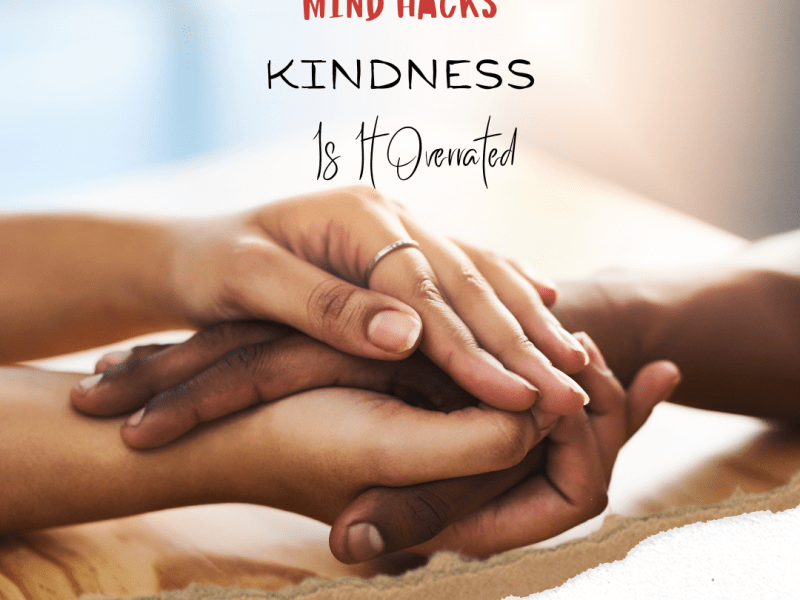 Kindness Is It&nbsp;Overrated