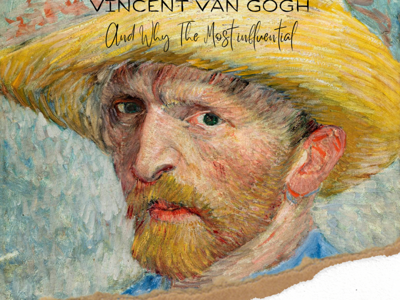 Van Gogh And Why The Most&nbsp;Influential